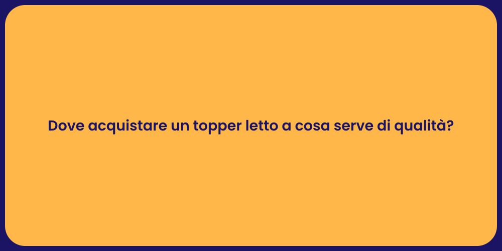 Dove acquistare un topper letto a cosa serve di qualità?