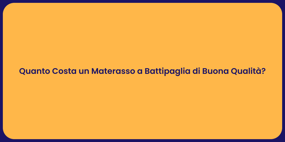 Quanto Costa un Materasso a Battipaglia di Buona Qualità?