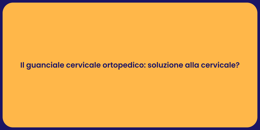 Il guanciale cervicale ortopedico: soluzione alla cervicale?