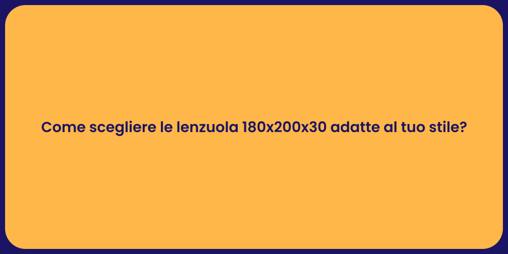 Come scegliere le lenzuola 180x200x30 adatte al tuo stile?