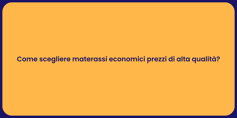 Come scegliere materassi economici prezzi di alta qualità?