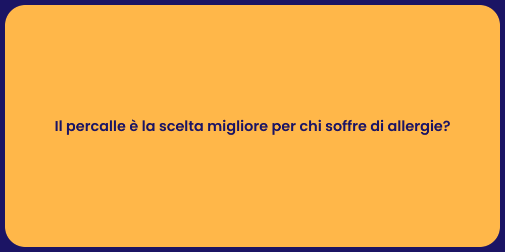 Il percalle è la scelta migliore per chi soffre di allergie?