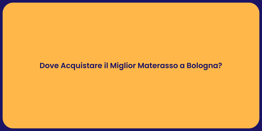Dove Acquistare il Miglior Materasso a Bologna?