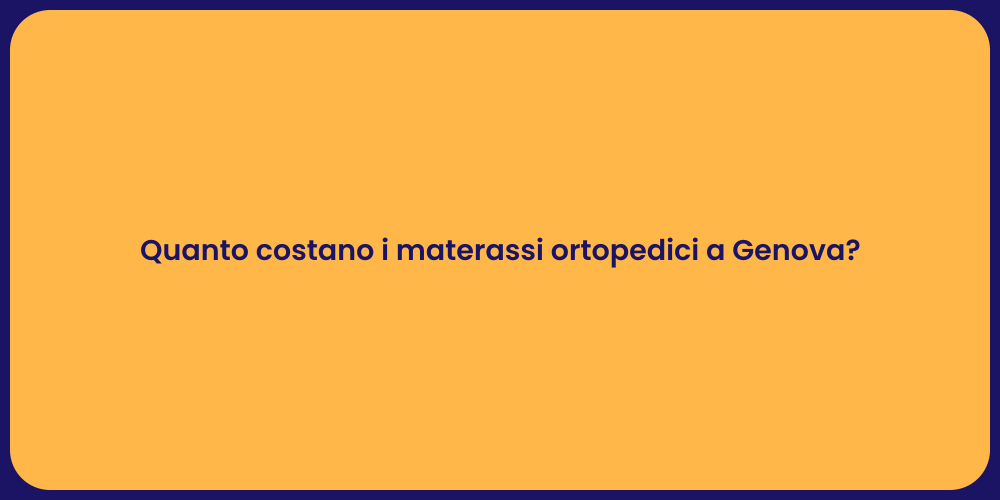 Quanto costano i materassi ortopedici a Genova?