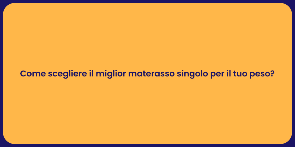 Come scegliere il miglior materasso singolo per il tuo peso?