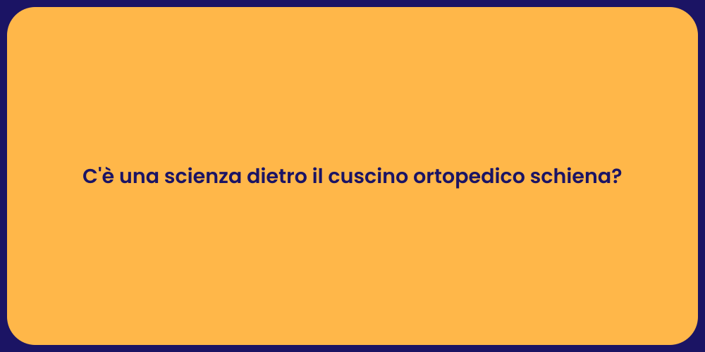 C'è una scienza dietro il cuscino ortopedico schiena?
