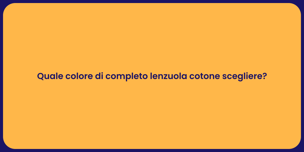 Quale colore di completo lenzuola cotone scegliere?