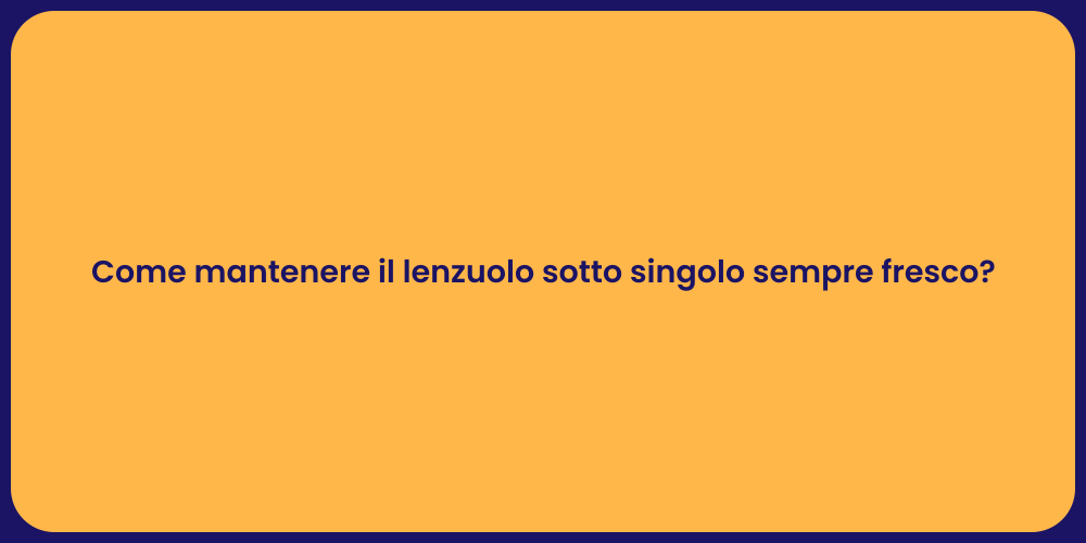 Come mantenere il lenzuolo sotto singolo sempre fresco?