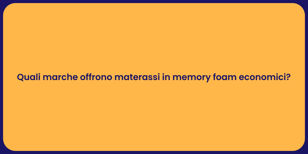 Quali marche offrono materassi in memory foam economici?