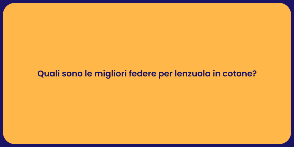 Quali sono le migliori federe per lenzuola in cotone?