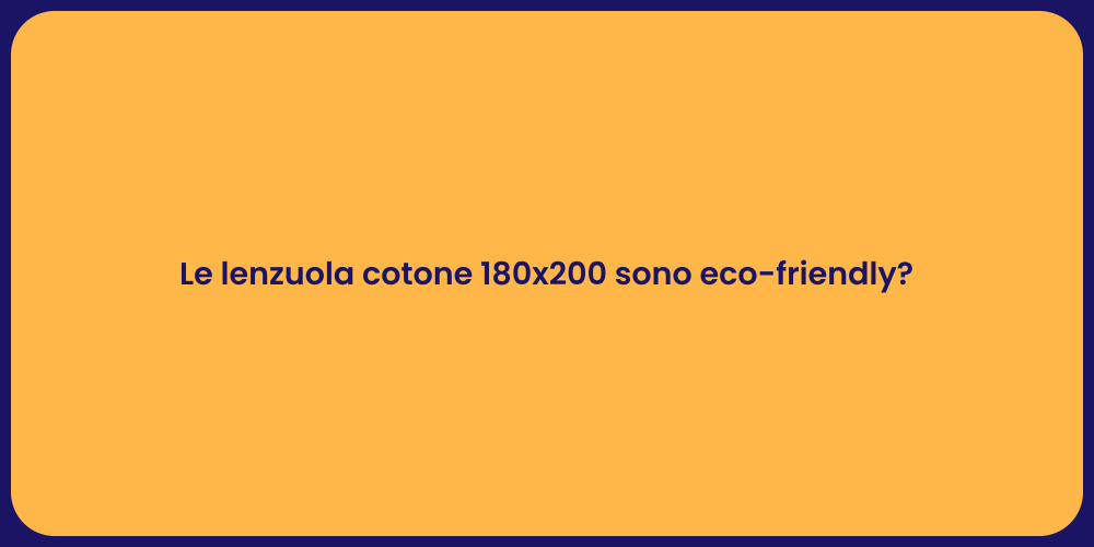 Le lenzuola cotone 180x200 sono eco-friendly?