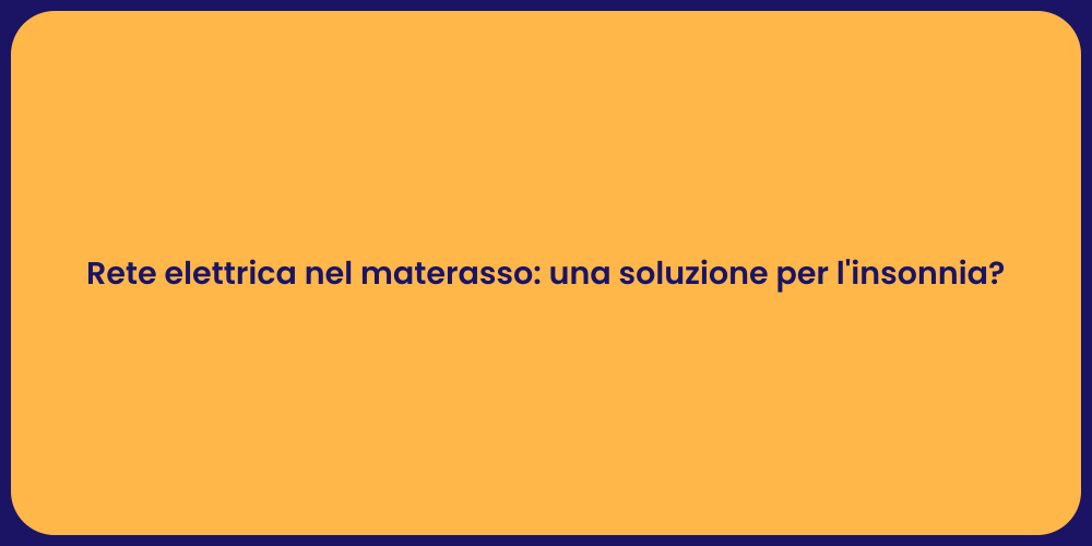 Rete elettrica nel materasso: una soluzione per l'insonnia?