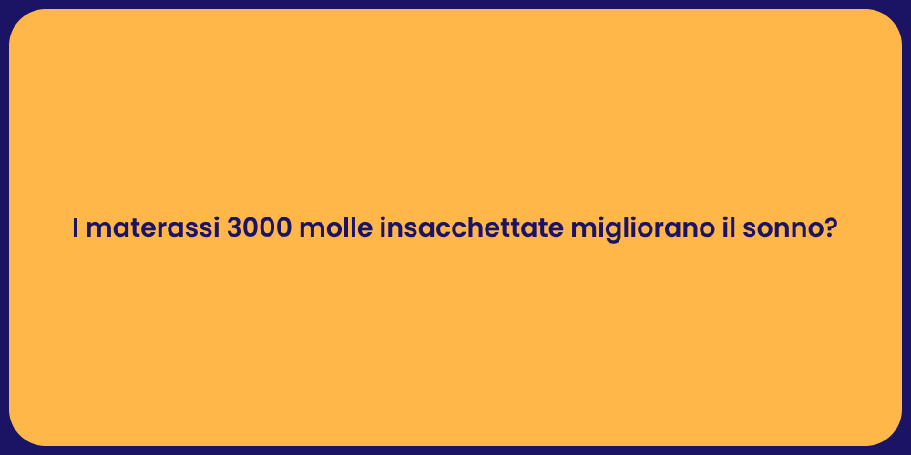 I materassi 3000 molle insacchettate migliorano il sonno?