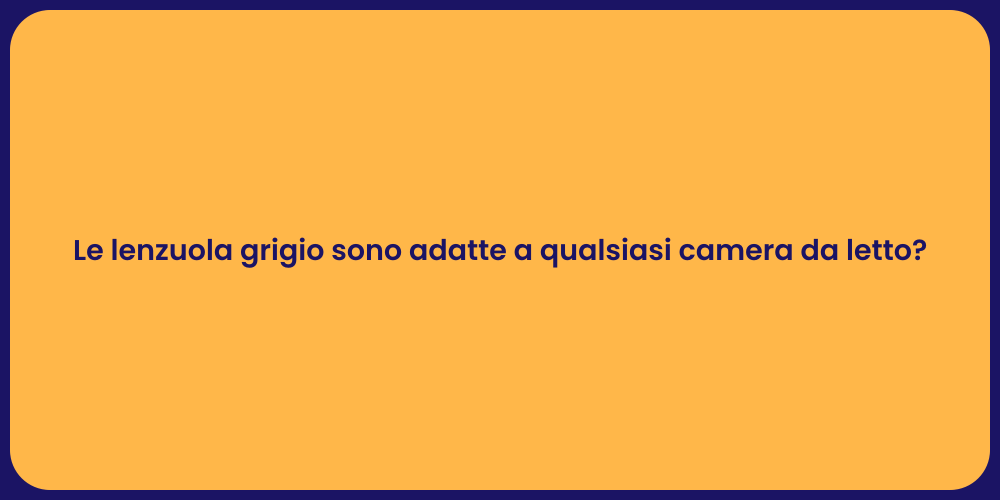 Le lenzuola grigio sono adatte a qualsiasi camera da letto?