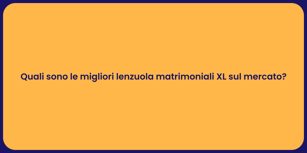 Quali sono le migliori lenzuola matrimoniali XL sul mercato?