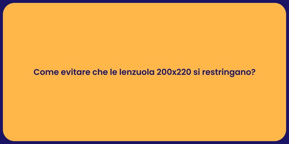 Come evitare che le lenzuola 200x220 si restringano?