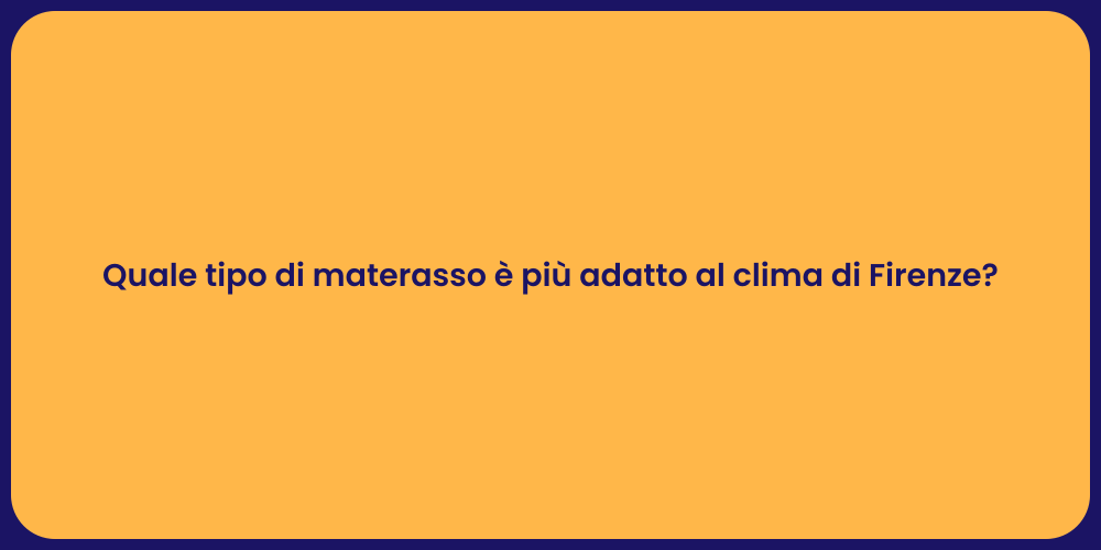 Quale tipo di materasso è più adatto al clima di Firenze?