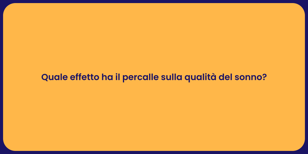 Quale effetto ha il percalle sulla qualità del sonno?