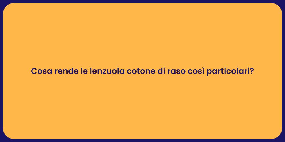 Cosa rende le lenzuola cotone di raso così particolari?