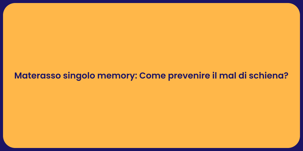 Materasso singolo memory: Come prevenire il mal di schiena?