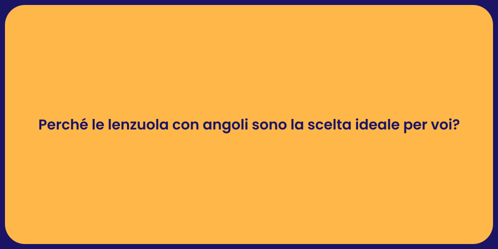 Perché le lenzuola con angoli sono la scelta ideale per voi?