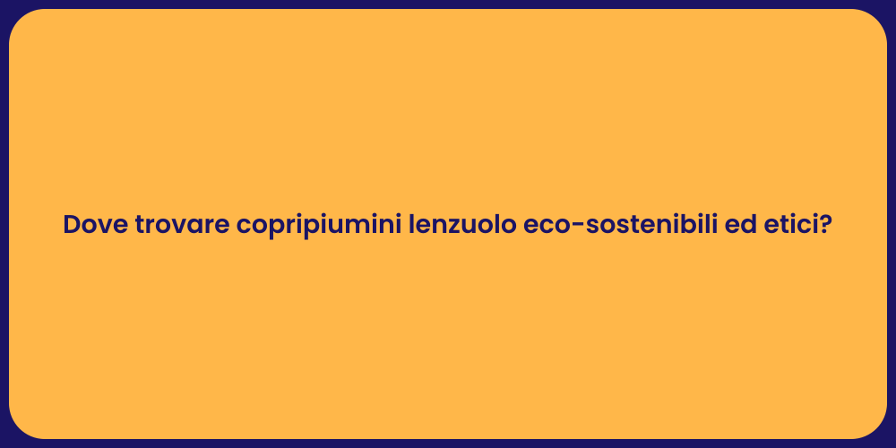 Dove trovare copripiumini lenzuolo eco-sostenibili ed etici?