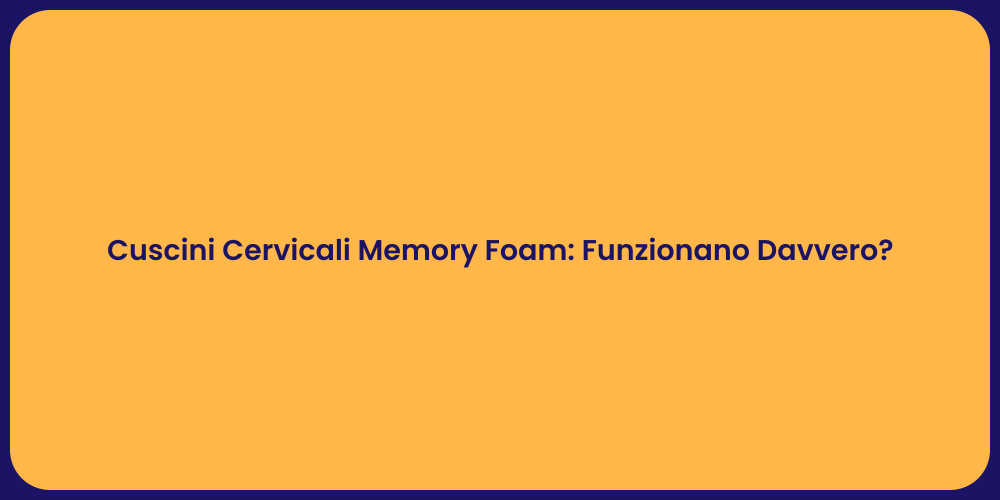 Cuscini Cervicali Memory Foam: Funzionano Davvero?