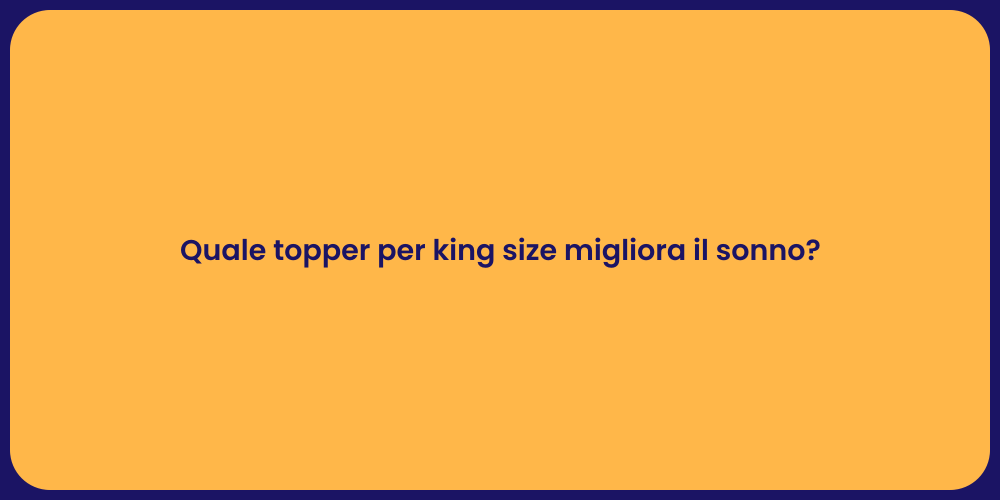 Quale topper per king size migliora il sonno?