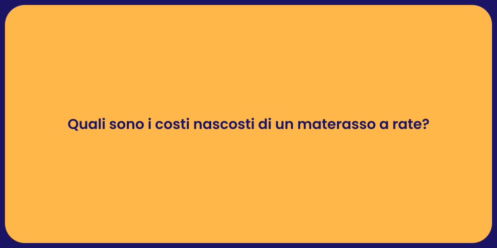 Quali sono i costi nascosti di un materasso a rate?