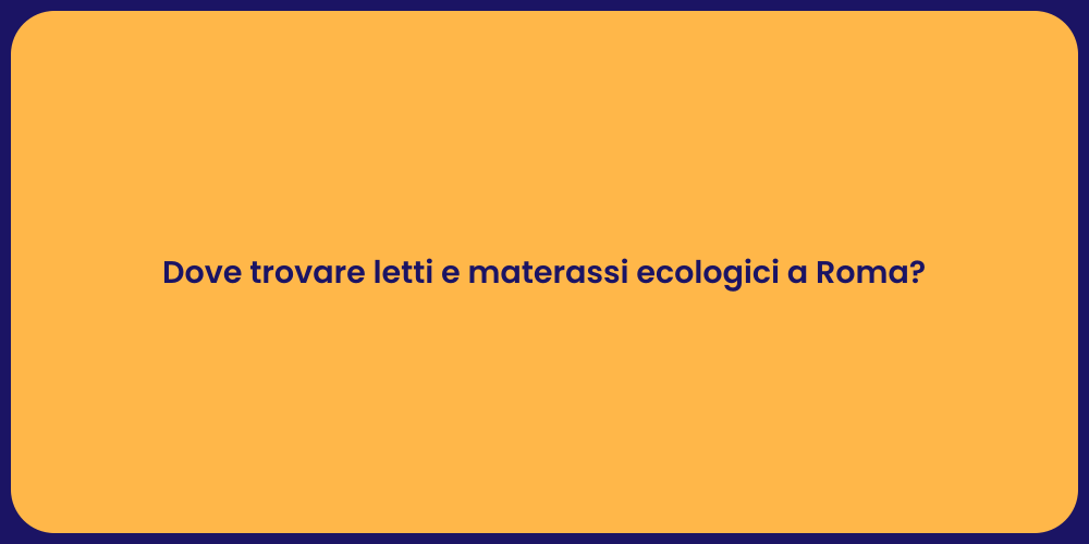 Dove trovare letti e materassi ecologici a Roma?