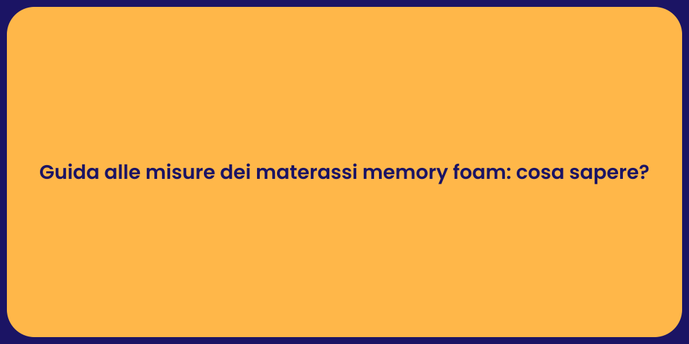 Guida alle misure dei materassi memory foam: cosa sapere?