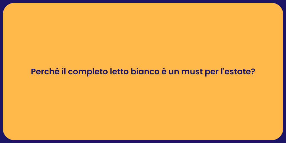 Perché il completo letto bianco è un must per l'estate?