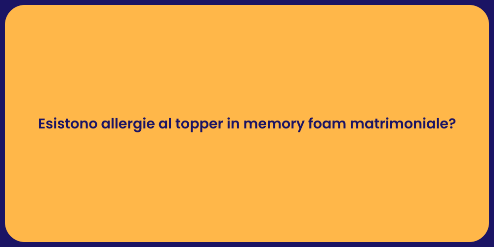 Esistono allergie al topper in memory foam matrimoniale?