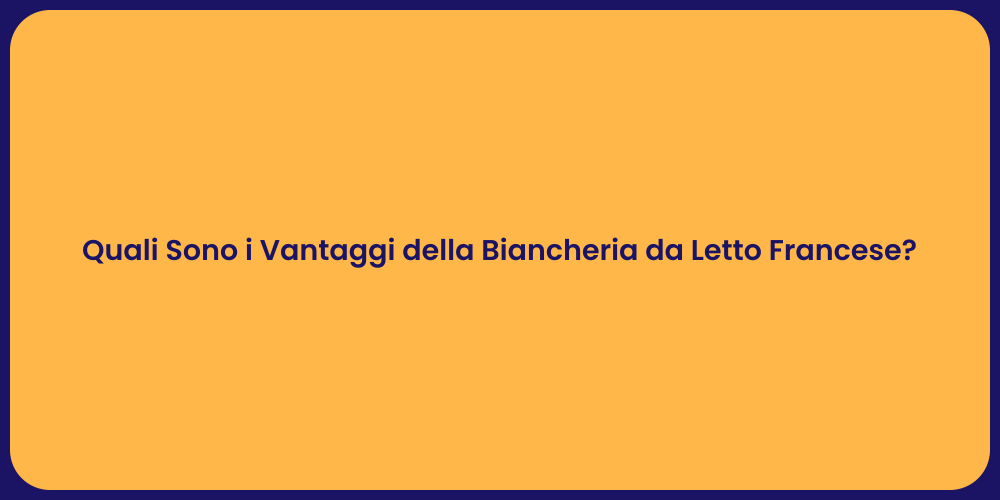 Quali Sono i Vantaggi della Biancheria da Letto Francese?