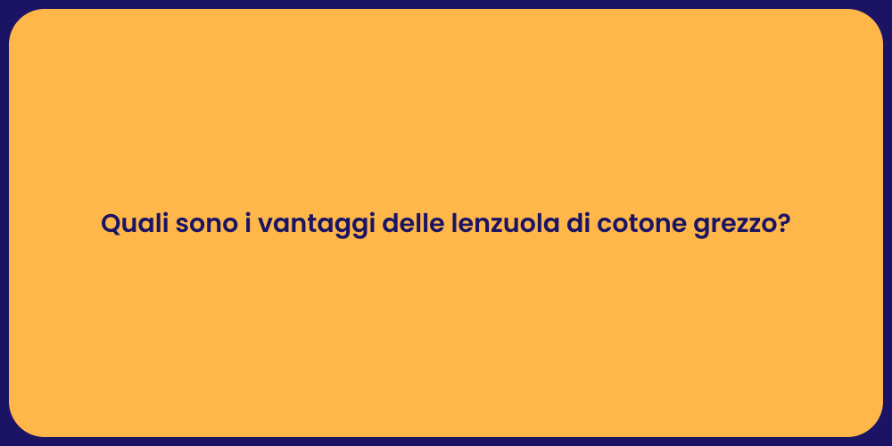 Quali sono i vantaggi delle lenzuola di cotone grezzo?