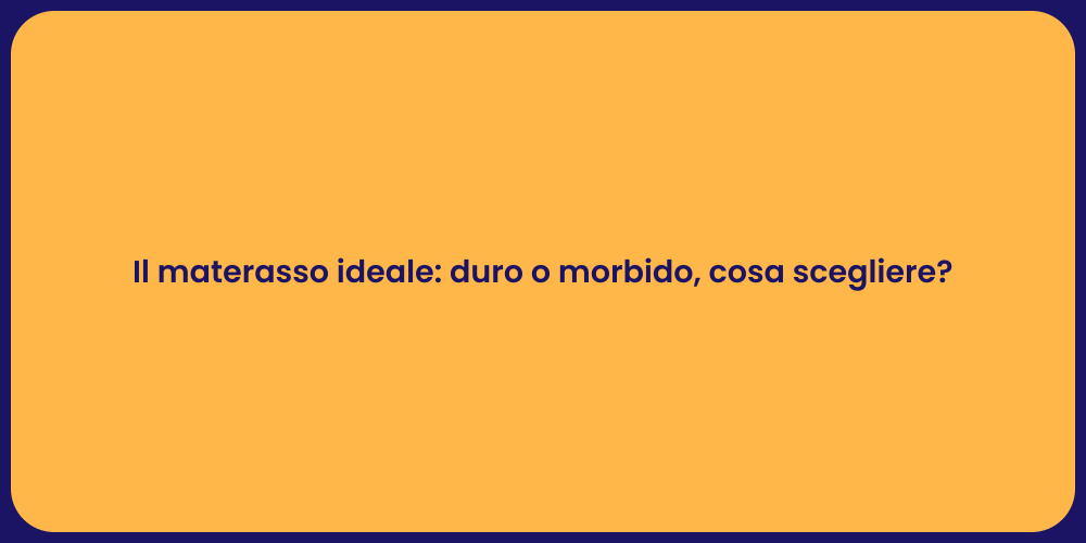 Il materasso ideale: duro o morbido, cosa scegliere?