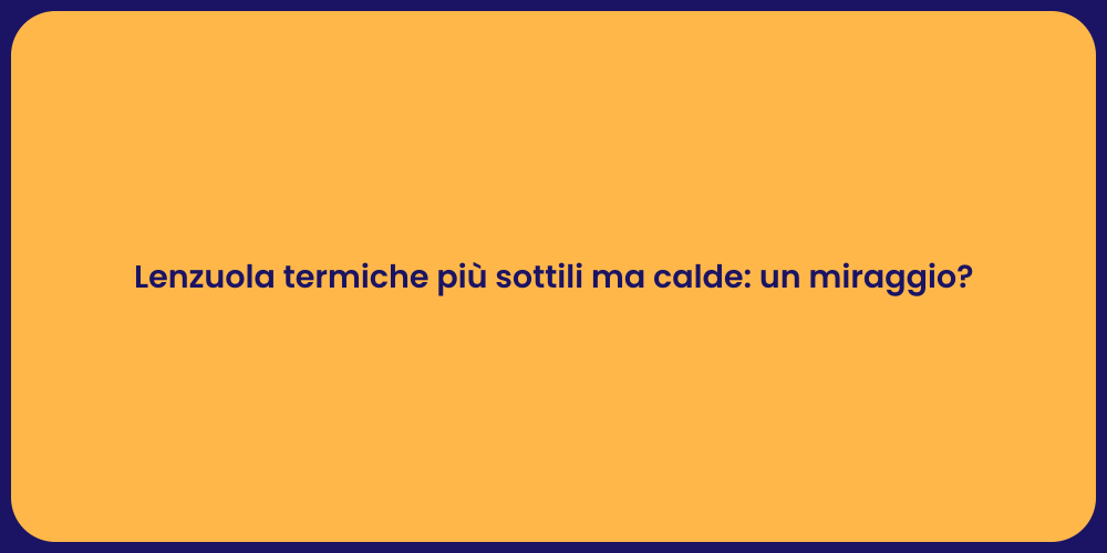 Lenzuola termiche più sottili ma calde: un miraggio?