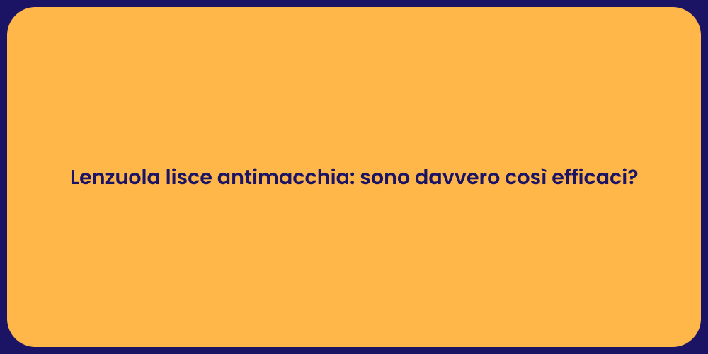 Lenzuola lisce antimacchia: sono davvero così efficaci?