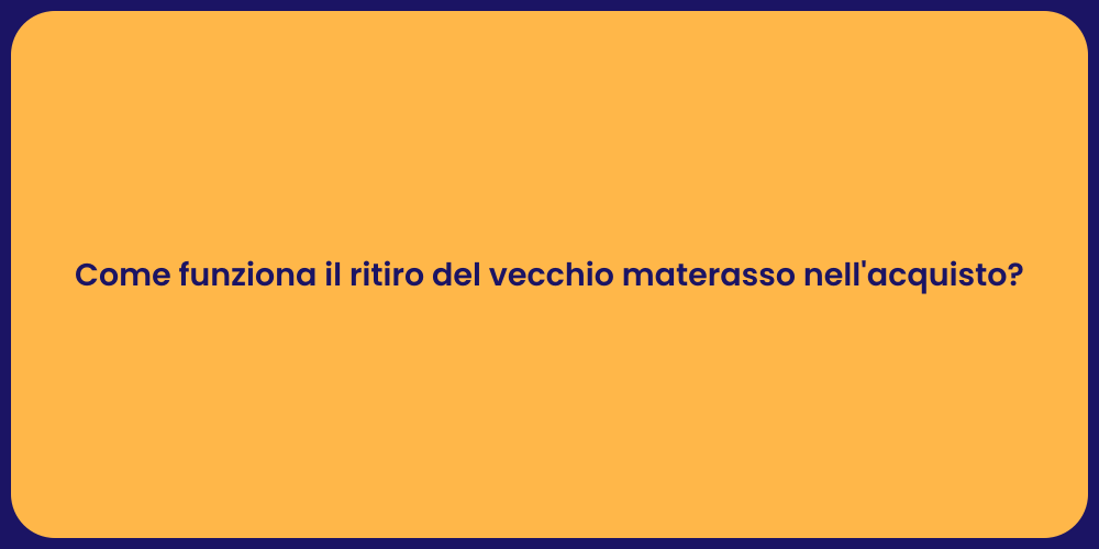 Come funziona il ritiro del vecchio materasso nell'acquisto?