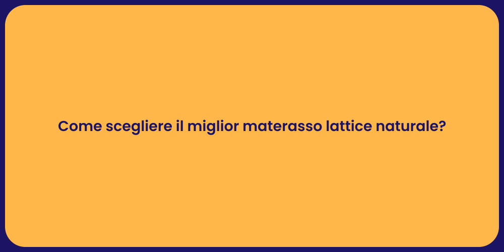 Come scegliere il miglior materasso lattice naturale?