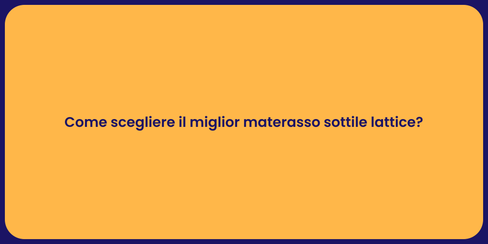 Come scegliere il miglior materasso sottile lattice?