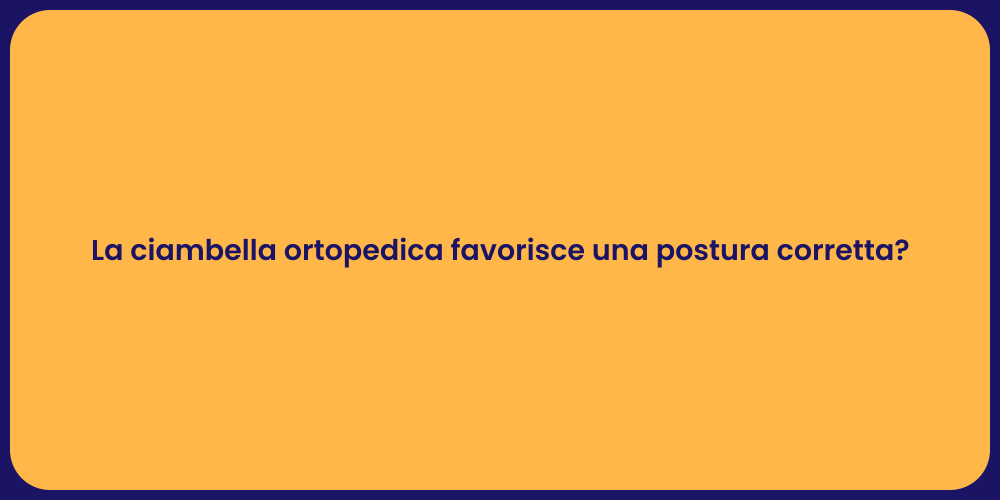 La ciambella ortopedica favorisce una postura corretta?