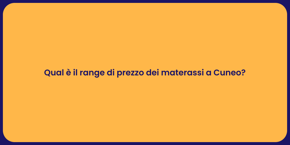 Qual è il range di prezzo dei materassi a Cuneo?