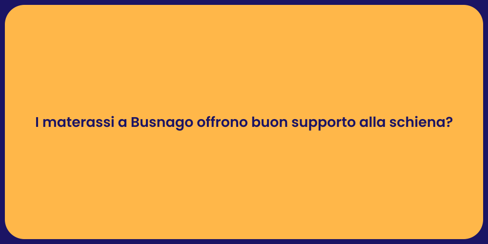 I materassi a Busnago offrono buon supporto alla schiena?