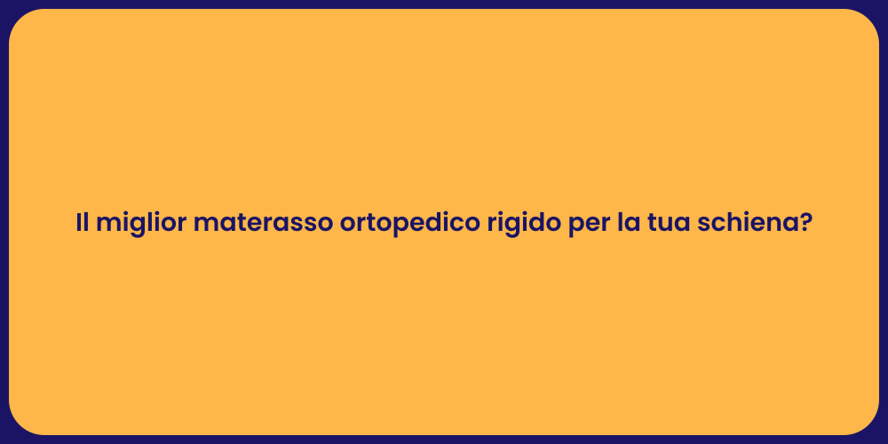 Il miglior materasso ortopedico rigido per la tua schiena?