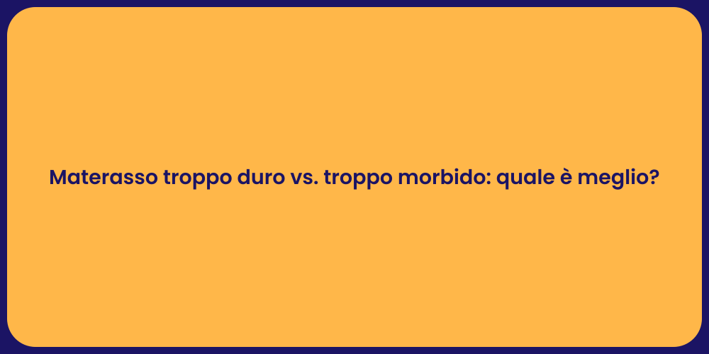 Materasso troppo duro vs. troppo morbido: quale è meglio?