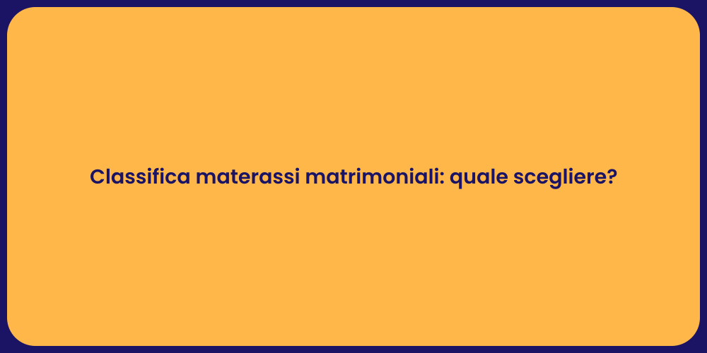 Classifica materassi matrimoniali: quale scegliere?