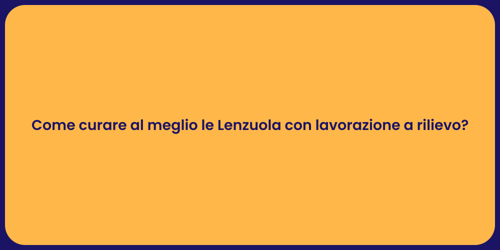 Come curare al meglio le Lenzuola con lavorazione a rilievo?