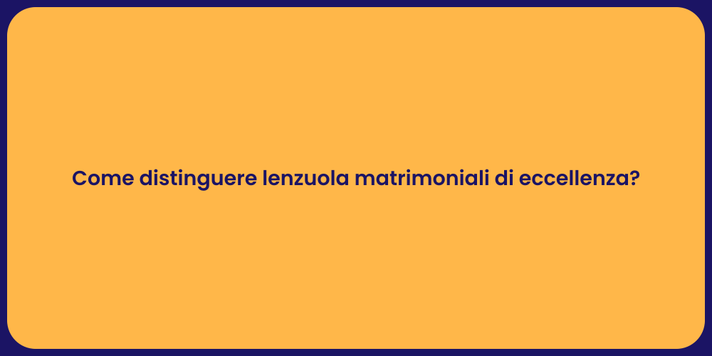 Come distinguere lenzuola matrimoniali di eccellenza?
