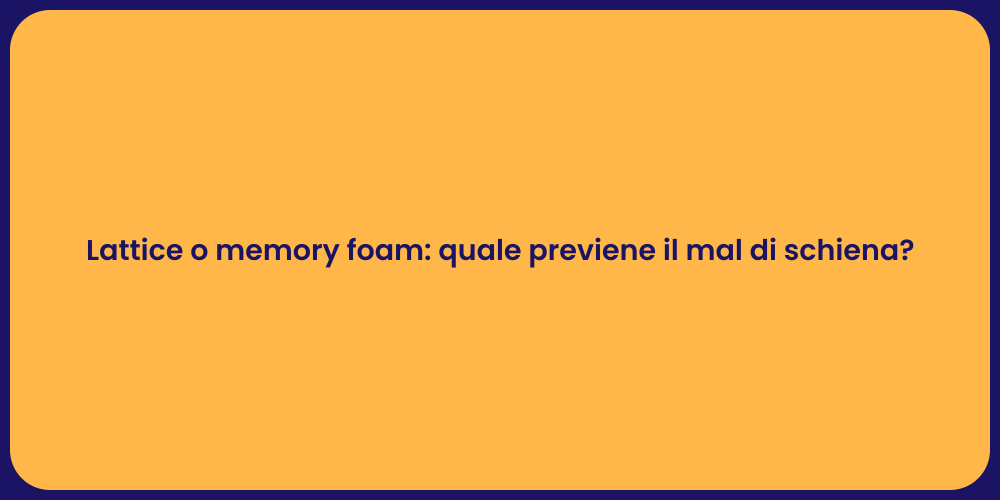 Lattice o memory foam: quale previene il mal di schiena?